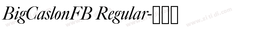 BigCaslonFB Regular字体转换 BigCaslonFB Regular字体转换